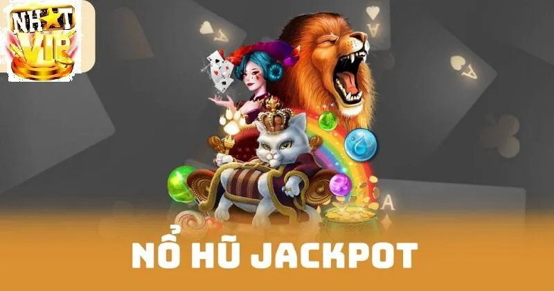 tong quan ve no hu jackpot nhatvip Tổng quan về Nổ Hũ Jackpot NhatVip